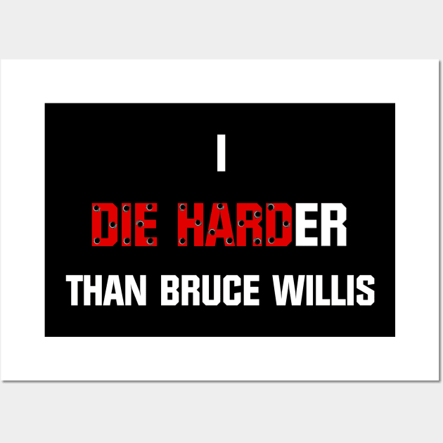 I die harder than Bruce Willis Wall Art by Pendy777